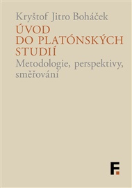 Úvod do platónských studií: Metodologie, perspektivy, směřování - Kryštof Jitro Boháček
