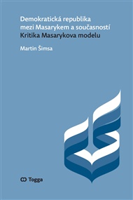 Demokratická republika mezi Masarykem a současností: Kritika Masarykova modelu - Martin Šimsa