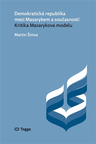Demokratická republika mezi Masarykem a současností: Kritika Masarykova modelu - Martin Šimsa