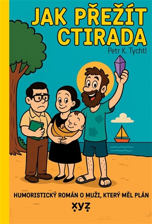 Jak přežít Ctirada: Humoristický román o muží, který měl plán - Petr K. Tychtl