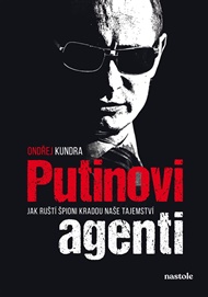 Putinovi agenti: Jak ruští špioni kradou naše tajemství - Ondřej Kundra