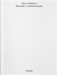 Petru Fideliovi: Sborník k sedmdesátinám - Lucie Malá (ed.), Tereza Šnellerová (ed.)