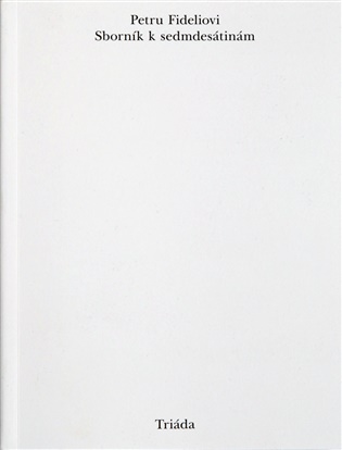 Petru Fideliovi: Sborník k sedmdesátinám - Lucie Malá (ed.), Tereza Šnellerová (ed.)