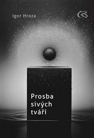 Prosba sivých tváří - Igor Hroza