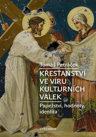 Křesťanství ve víru kulturních válek: Papežství, hodnoty, identita - Tomáš Petráček