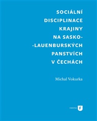 Sociální disciplinace krajiny na sasko-lauenburských panstvích v Čechách - Michal Vokurka