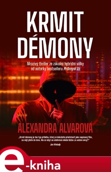 Krmit démony: Mrazivý thriller ze zákulisí hybridní války od autorky bestselleru Průmysl lži - Alexandra Alvarová