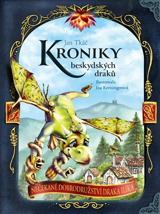 Kroniky beskydských draků: Nečekané dobrodružství draka Ilíka - Jan Tkáč
