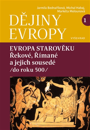 Dějiny Evropy 1: Evropa starověku: Řekové, Římané a jejich sousedé (do roku 500) - Jarmila Bednaříková, Michal Habaj