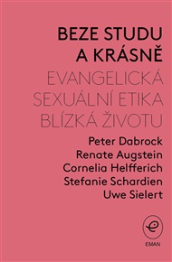 Beze studu a krásně: Evangelická sexuální etika blízká životu - Renate Augstein, Peter Dabrock, Cornelia Helfferich, Stefanie Schardien, Uwe Sielert