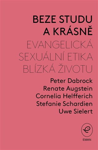 Beze studu a krásně: Evangelická sexuální etika blízká životu - Renate Augstein, Peter Dabrock, Cornelia Helfferich, Stefanie Schardien, Uwe Sielert
