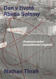 Den v životě Abeda Salamy: Anatomie jedné jeruzalémské tragédie - Nathan Thrall