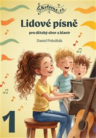 Lidové písně pro dětský sbor a klavír 1 - Daniel Poledňák