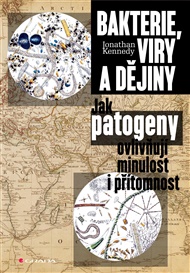 Bakterie, viry a dějiny: Jak patogeny ovlivňují minulost i přítomnost - Jonathan Kennedy
