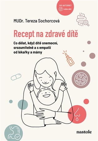 Recept na zdravé dítě: Co dělat, když dítě onemocní, srozumitelně a s empatií od lékařky a mámy - 