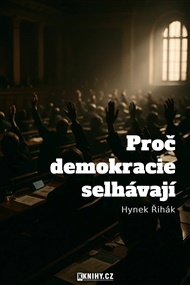 Proč demokracie selhávají - Hynek Řihák