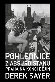 Pohlednice z Absurdistánu: Praha na konci dějin - Derek Sayer
