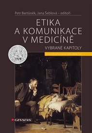 Etika a komunikace v medicíně - Petr Bartůněk, Jana Šeblová,  kol.