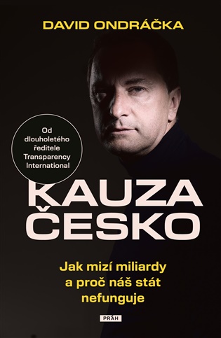Kauza Česko: Jak mizí miliardy a proč náš stát nefunguje - David Ondráčka