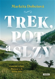 Trek, pot a slzy: Cesta na vrcholy Pyrenejí a do hlubin duše - Markéta Dobešová