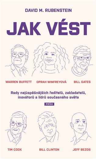 Jak vést: Rady nejúspěšnějších ředitelů, zakladatelů, inovátorů a lídrů současného světa - David M. Rubenstein