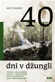 40 dní v džungli: Zázrak v amazonském pralese – čtyři přeživší děti a neuvěřitelná pouť k jejich záchraně - Mat Youkee