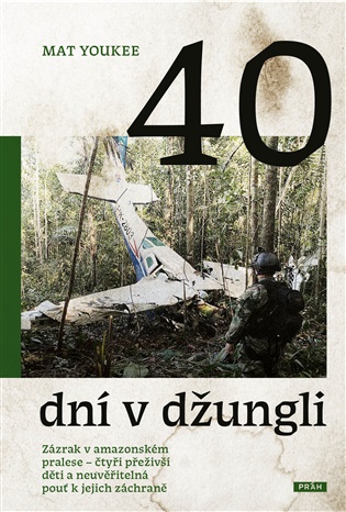 40 dní v džungli: Zázrak v amazonském pralese – čtyři přeživší děti a neuvěřitelná pouť k jejich záchraně - Mat Youkee