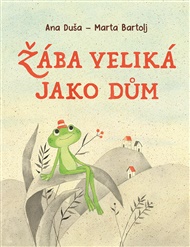 Žába veliká jako dům - Ana Duša