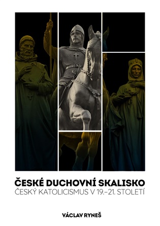 České duchovní skalisko: Český katolicismus v 19.–21. století - Václav Ryneš