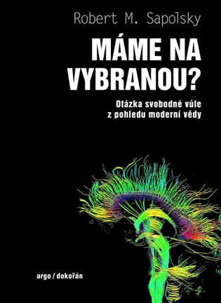 Máme na vybranou?: Otázka svobodné vůle z pohledu moderní vědy - Robert M. Sapolsky