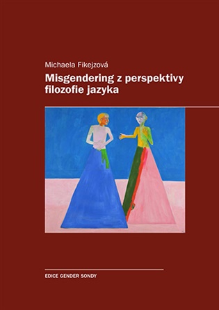 Misgendering z perspektivy filozofie jazyka - Michaela Fikejzová