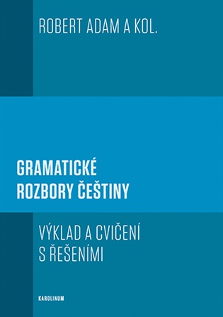 Gramatické rozbory češtiny: Výklad a cvičení s řešeními - Robert Adam,  kol.