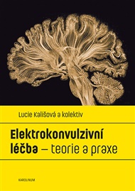 Elektrokonvulzivní léčba: teorie a praxe - Lucie Kališová