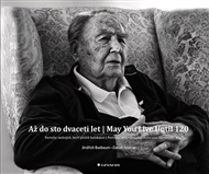 Až do sto dvaceti let | May You Live Until 120: Portréty stoletých, kteří přežili holokaust | Portraits of Centenarian Holocaust Survivors - Jindřich Buxbaum, Daniel Soukup, Daniel Soukup