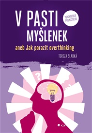 V pasti myšlenek: aneb Jak porazit overthinking - Tereza Sladká
