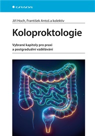 Koloproktologie: Vybrané kapitoly pro praxi a postgraduální vzdělávání - František Antoš, Jiří Hoch,  kolektiv