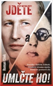 Jděte a umlčte ho!: Vražda v hotelu Záhoří. Osudové drama muže, který se postavil zlu - Roman Cílek