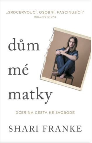 Dům mé matky - Dceřina cesta ke svobodě - Shari Franke