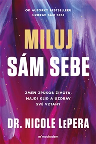 Miluj sám sebe: Zmeň způsob života, najdi klid a uzdrav své vztahy - Nicole LePera