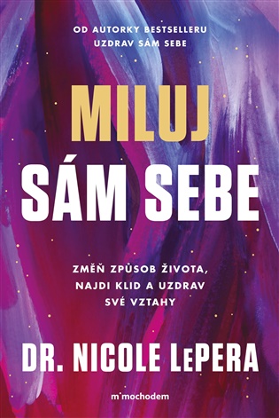 Miluj sám sebe: Zmeň způsob života, najdi klid a uzdrav své vztahy - Nicole LePera