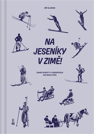 Na Jeseníky v zimě!: Zimní sporty v Jeseníkách do roku 1945 - Jiří Glonek