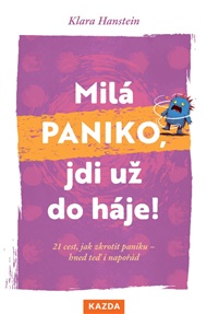 Milá paniko, jdi už do háje!: 21 cest, jak zkrotit paniku – hned teď i napořád - Klára Hansteinová