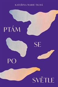 Ptám se po světle - Kateřina Marie Tichá