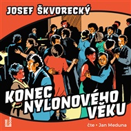 Konec nylonového věku - Josef Škvorecký