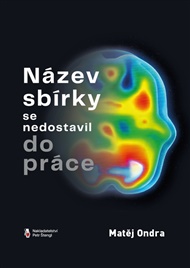 Název sbírky se nedostavil do práce - Matěj Ondra
