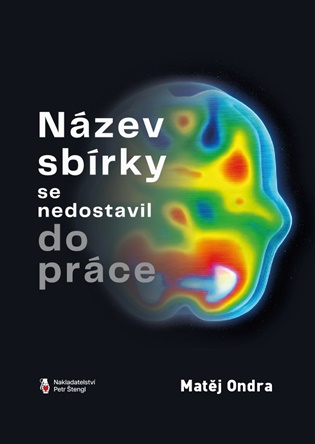 Název sbírky se nedostavil do práce - Matěj Ondra