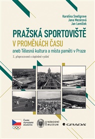 Pražská sportoviště v proměnách času: aneb Tělesná kultura a místa paměti v Praze, 2., přepracované a doplněné vydání - Jan Lomíček