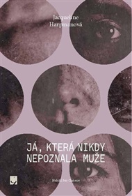 Já, která nikdy nepoznala muže - Jacqueline Harpman
