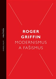Modernismus a fašismus: Pocit začátku za Mussoliniho a Hitlera - Roger Griffin