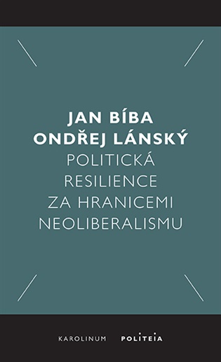 Politická resilience za hranicemi neoliberalismu - Jan Bíba, Ondřej Lánský